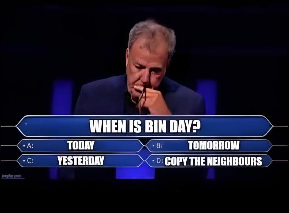 When is binday? Today? Tomorrow? Yesterday? Copy the neighbours?